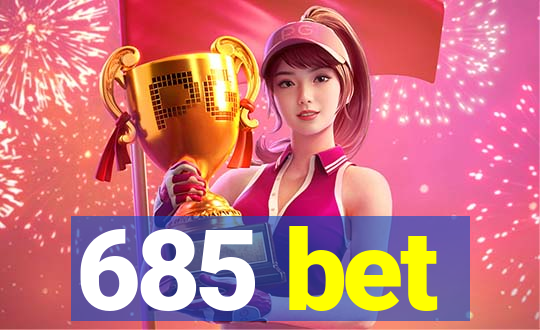 685 bet